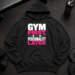 Gym First Personality Later Oversized Hoodie funny gym hoodie for lifters