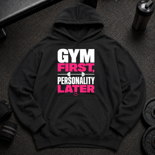 Gym First Personality Later Oversized Hoodie funny gym hoodie for lifters