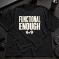 Functional Enough Tee funny gym tee for tired lifters and realistic gym-goers