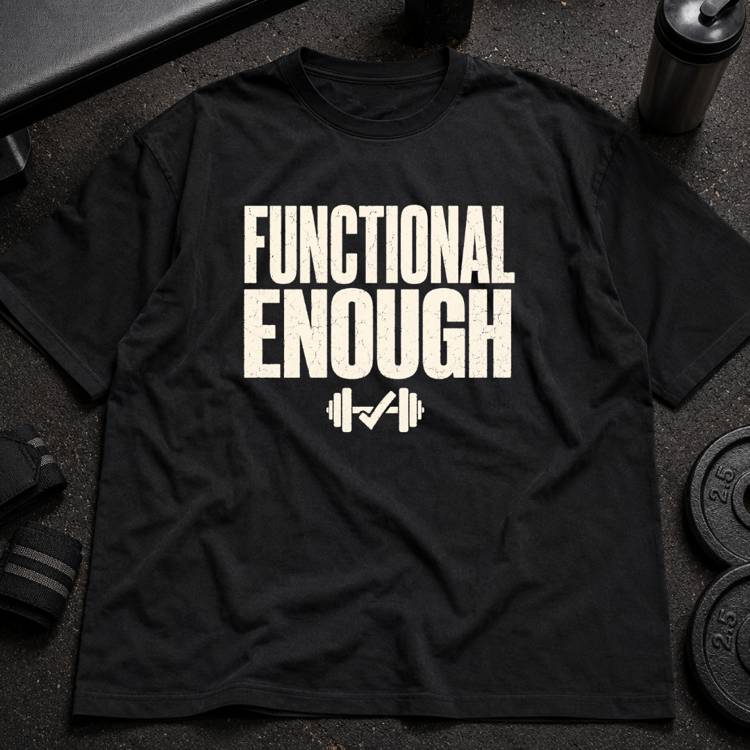 Functional Enough Tee funny gym tee for tired lifters and realistic gym-goers