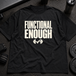 Functional Enough Tee funny gym tee for tired lifters and realistic gym-goers