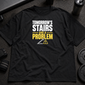 Tomorrows Stairs Are a Problem Tee funny leg day gym shirt
