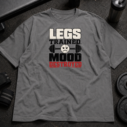 Legs Trained Mood Destroyed Tee funny leg day gym shirt