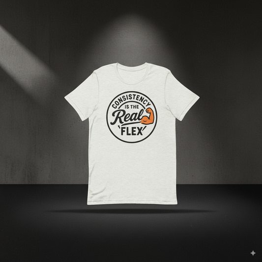 Consistency Is The Real Flex Tshirt