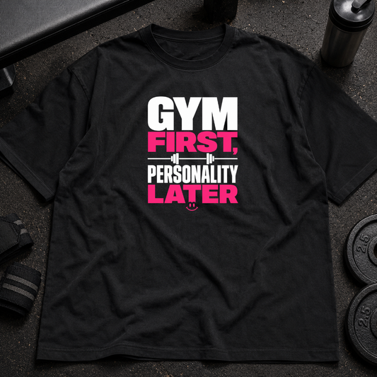 Gym First, Personality Later Tee