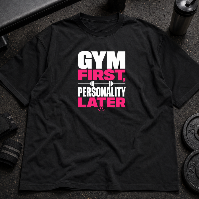 Gym First, Personality Later Tee