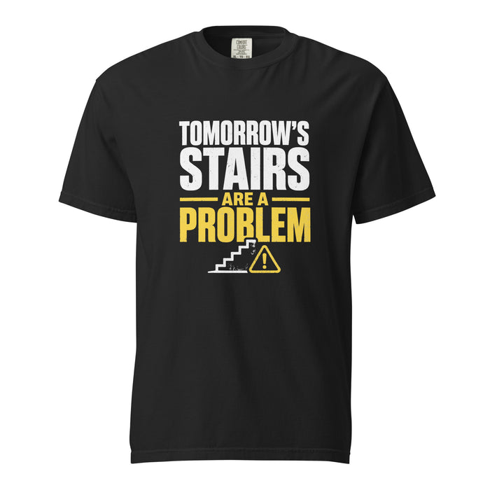 Tomorrow’s Stairs Are a Problem T-Shirt